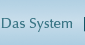 Das System